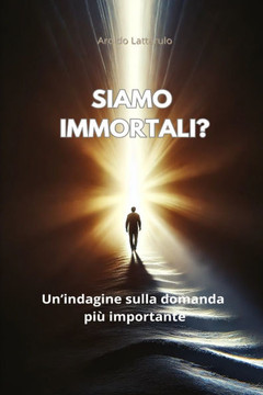 Siamo immortali?: Un'indagine sulla domanda pi?importante
