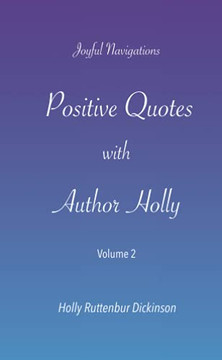 Positive Quotes with Author Holly : Volume 2
