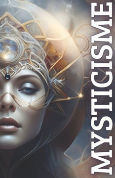 Mysticisme: Une Exploration Multidisciplinaire Mysticisme: Une Exploration Multidisciplinaire