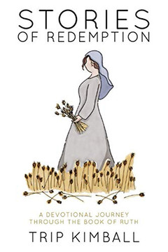 Stories of Redemption : A Devotional Journey Through the Book of Ruth Stories of Redemption : A Devotional Journey Through the Book of Ruth