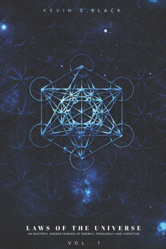 Laws Of The Universe Vol. 1: An Esoteric Understanding Of Energy, Frequency And Vibration