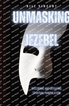 Unmasking Jezebel: Discerning and Defeating Spiritual Manipulation