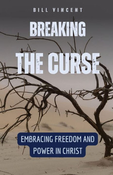 Breaking the Curse: Embracing Freedom and Power in Christ