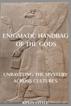 Enigmatic Handbag Of The Gods: Unraveling The Ancient Mystery Across Cultures