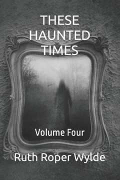These Haunted Times: Volume Four