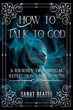 How to talk to God: A Journey of Spiritual Reflection and Growth