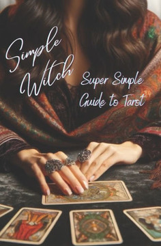 Simple Witch: A Super Simple Guide: Tarot