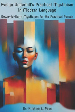 EVELYN UNDERHILL'S PRACTICAL MYSTICISM in MODERN LANGUAGE: Down-to-Earth Mysticism for the Practical Person