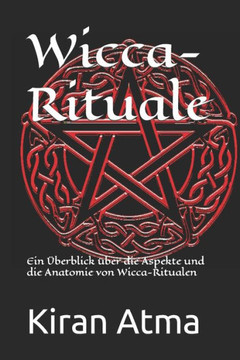 Wicca-Rituale: Ein ?erblick ?er die Aspekte und die Anatomie von Wicca-Ritualen