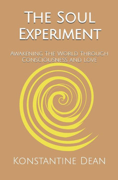 The Soul Experiment: Awakening The World Through Consciousness and Love