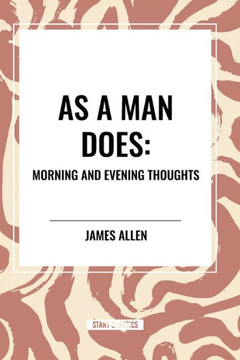 As a Man Does: Morning and Evening Thoughts