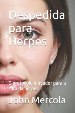 Despedida para Herpes: O protocolo inovador para a cura da herpes Despedida para Herpes: O protocolo inovador para a cura da herpes