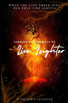 Finding The Courage To Live Leighter Finding The Courage To Live Leighter