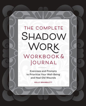 The Complete Shadow Work Workbook & Journal: Exercises and Prompts to Prioritize Your Well-Being and Heal Old Wounds The Complete Shadow Work Workbook & Journal: Exercises and Prompts to Prioritize Your Well-Being and Heal Old Wounds