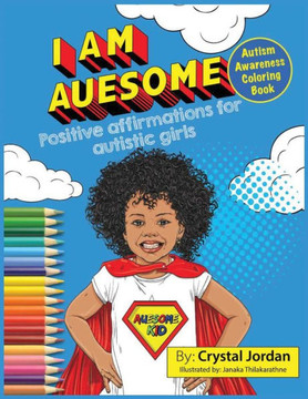 I Am Auesome Positive Affirmations for Autistic Girls: Autism Awareness Coloring Book (I Am Auesome Positive Affirmations for Autistic Children Series)