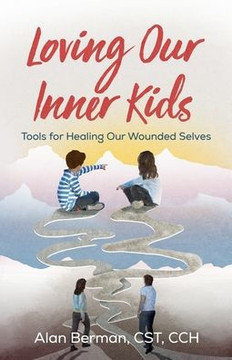 Loving Our Inner Kids: Tools for Healing Our Wounded Selves