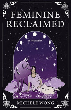 Feminine Reclaimed: A Memoir