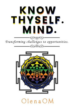 Know Thyself. Mind.: Transforming challenges to opportunities.