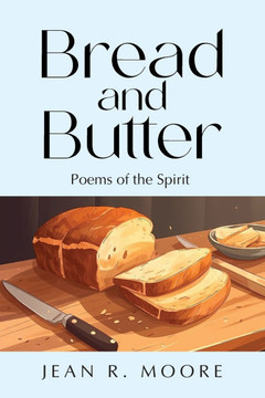 Bread and Butter: Poems of the Spirit Bread and Butter: Poems of the Spirit