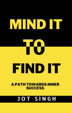 Mind It To Find It: A path towards inner success