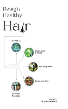 Design Healthy Hair: ""Unlock the secrets to healthy hair with yoga, meditation, morning nature walk, diet and modern science and technology