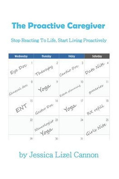 The Proactive Caregiver: Stop Reacting to Life, Start Living Proactively