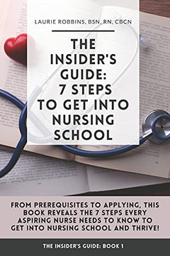 The Insider'S Guide: 7 Steps To Get Into Nursing School