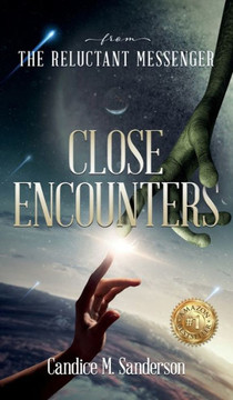 From the Reluctant Messenger: Close Encounters From the Reluctant Messenger: Close Encounters