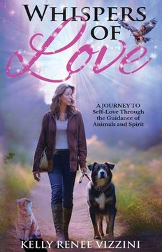 Whispers of Love: A Journey to Self-Love Through the Guidance of Animals and Spirit