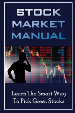 Stock Market Manual: Learn The Smart Way To Pick Great Stocks