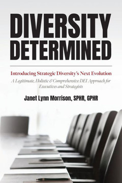 Diversity Determined: Introducing Strategic Diversity's Next Evolution - A Legitimate, Holistic, & Comprehensive DEI Approach for Executives Diversity Determined: Introducing Strategic Diversity's Next Evolution - A Legitimate, Holistic, & Comprehensive DEI Approach for Executives