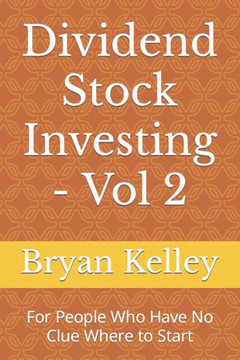 Dividend Stock Investing - Vol 2: For People Who Have No Clue Where to Start