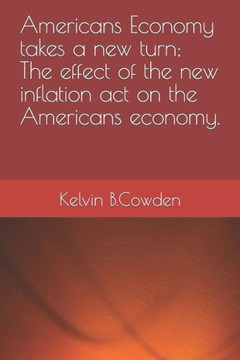 Americans Economy takes a new turn; The effect of the new inflation act on the Americans economy.