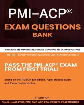 PMI-ACP(R) Exam Questions Bank: Provides 840 practice questions covering all exam objectives