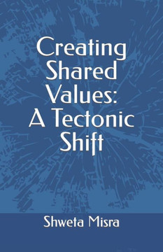 Creating Shared Values: A Tectonic Shift