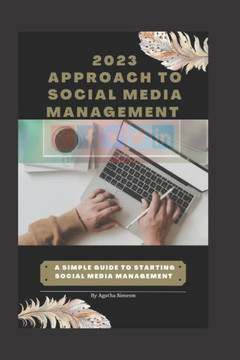 2023 approach to social media management: A simple guide to starting social media management