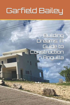 Building Dreams: A Guide to Construction in Anguilla Building Dreams: A Guide to Construction in Anguilla