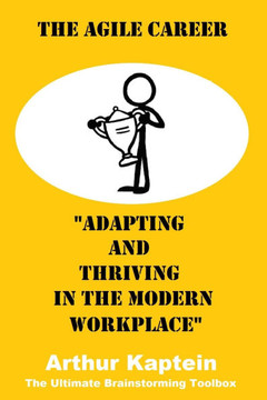 The Agile Career: Adapting and Thriving in the Modern Workplace