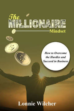 The Millionaire Mindset: How to Overcome the Hurdles and Succeed in Business