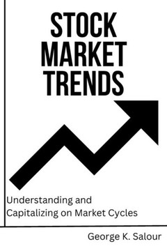 Stock Market Trends: Understanding and Capitalizing on Market Cycles Stock Market Trends: Understanding and Capitalizing on Market Cycles