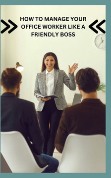 How to Manage Your Office Worker Like a Friendly Boss