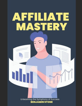 Affiliate Mastery: Unleashing the Symphony of Success Affiliate Mastery: Unleashing the Symphony of Success