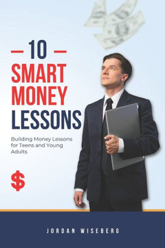 10 Smart Money Moves: Building Money Lessons for Teens and Young Adults
