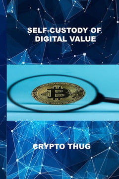 Self Custody of Digital Value Self Custody of Digital Value