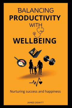 Balancing productivity with wellbeing: Nurturing success and happiness