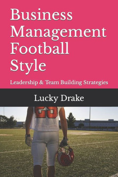 Business Management Football Style: Leadership & Team Building Strategies