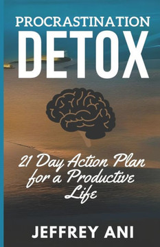 Procrastination Detox: A 21 Day Action Plan for a Productive Life