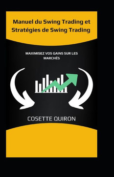 Manuel du Swing Trading et Strat?ies de Swing Trading: Maximisez Vos Gains sur les March?