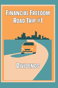 Financial Freedom Road Trip #1: Dividends