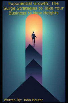 Exponential Growth: The Surge Strategies to Take Your Business to New Heights